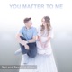 You Matter to Me Single