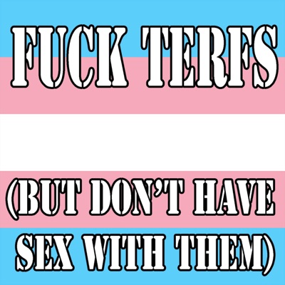 F K Terfs But Don T Have Sex With Them Rhythm Bastard Shazam