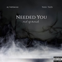 Needed You (feat. TizZi TizZi) - Single - AJ DaVinchi