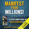 Manifest Your Millions!: A Lottery Winner Shares his Law of Attraction Secrets (Unabridged) - Eddie Coronado