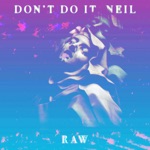 Raw by Don't Do It, Neil