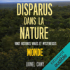 Disparus dans la nature: Vingt histoires vraies et mystérieuses. MONDE - Lionel Camy