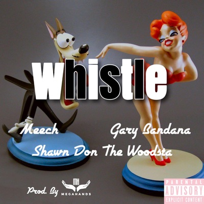 Whistle (feat. Meech.Entx, Gary Bandana & the Woodsta) - Single