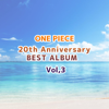 ONE PIECE 20th Anniversary BEST ALBUM Vol.3 - Various Artists