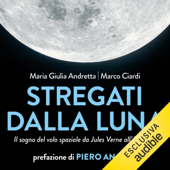 Audiobook cover for Stregati dalla Luna: Il sogno del volo spaziale da Jules Verne all'Apollo 11 by Maria Giulia Andretta, Marco Ciardi & Piero Angela