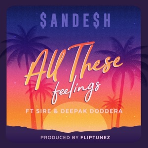 All These Feelings (feat. Deepak Doddera & Sire)