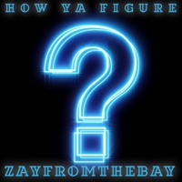 How Ya Figure (Radio Edit) - Single - Zayfromthebay