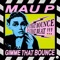 Gimme That Bounce - Mau P lyrics