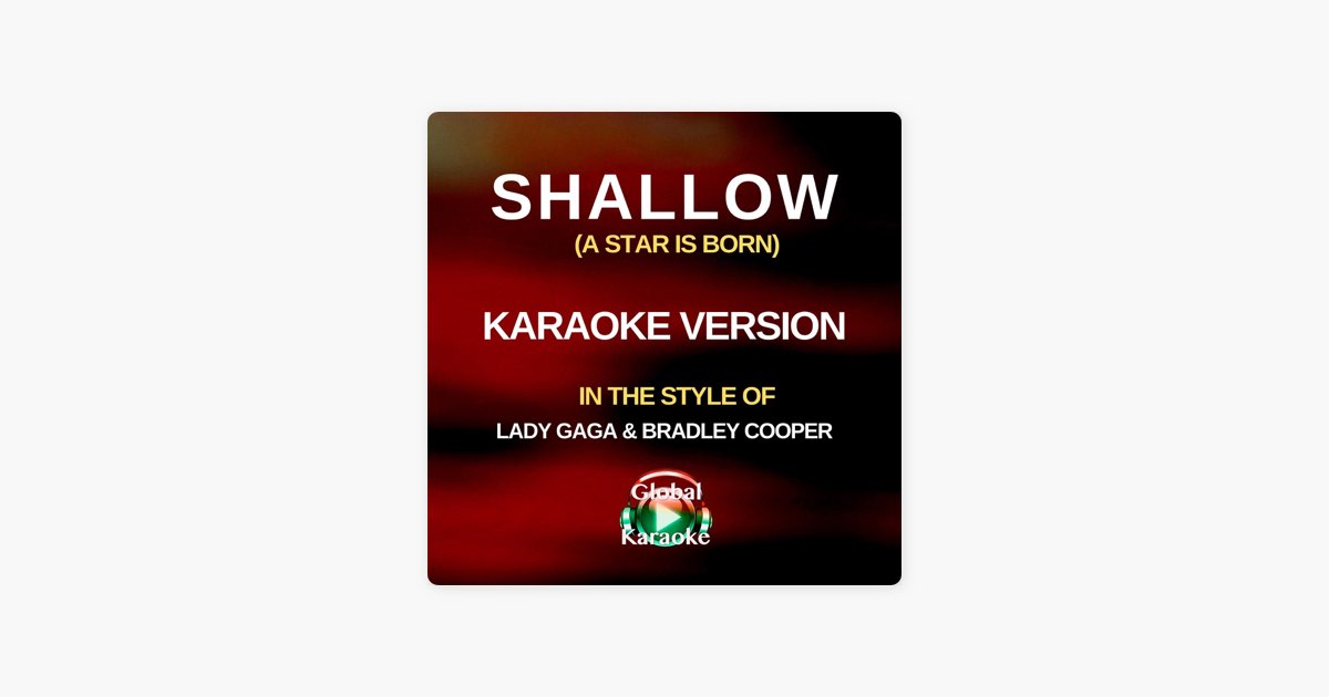 Shallow (A Star Is Born) [In the Style of Lady Gaga & Bradley Cooper] [ Karaoke Version] – Song by Global Karaoke – Apple Music