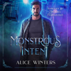 Monstrous Intent (Unabridged) - Alice Winters
