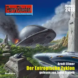 Der Entropische Zyklon - Perry Rhodan - Erstauflage 2418 (Ungekürzt)