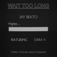 Wait Too Long (feat. Ciara V.) - Single - Jay Beato