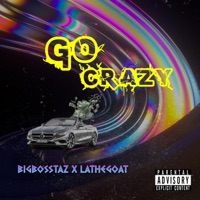 Go Crazy (feat. Lathegoat) - Single - Bigbosstaz