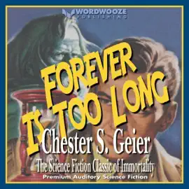 Forever Is Too Long: The Science Fiction Classic of Immortality (Unabridged)