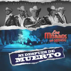 Ni Después De Muerto - Single - Los Morros del Norte Ni Después De Muerto - Single - Los Morros del Norte