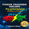 Forex Trading Online: Da Zero a Trader - guida completa per principianti, analisi tecnica - strategia intraday (senza illusioni di profitto facile) - Alessio Aloisi