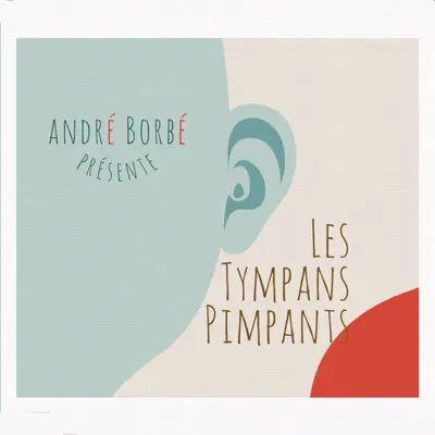 Les tympans pimpants - André Borbé