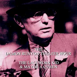 Damon Runyon Theater - The Lacework Kid & Maybe A Queen: Episode 20