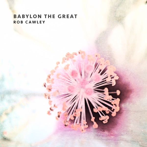 Babylon the Great - Rob Cawley