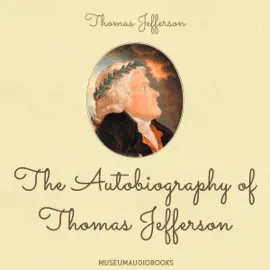 The Autobiography of Thomas Jefferson (Unabridged)