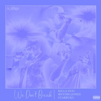 We Don't Break (feat. Mystro Jones & Starbuks) - Single - Killa Dog