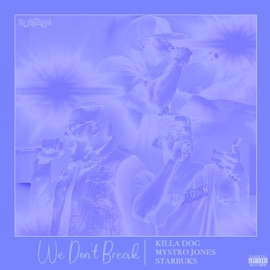 We Don't Break (feat. Mystro Jones & Starbuks) Killa Dog
