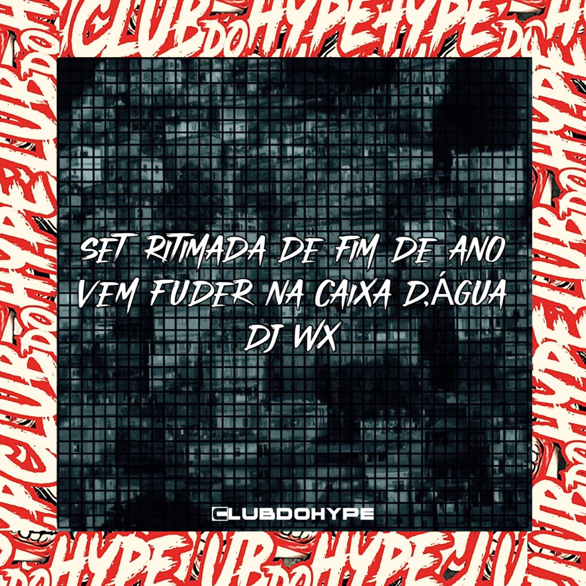SET RITIMADA DE FIM DE ANO VEM FUDER NA CAIXA D,ÁGUA - Single — álbum de  Club do hype & DJ WX OFICIAL — Apple Music