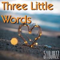 Three Little Words (feat. Maya Victoria, Matt Blaque & D-Varg) - Single - 510jazz