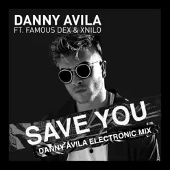 Save You (Danny Avila Electronic Mix) [feat. Famous Dex & X-Nilo] - Single - Danny Avila