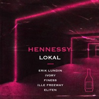 Hennessy (feat. Erik Lundin, Ivory, Finess, Ille FreeWay & Eliten) - Single - Lokal