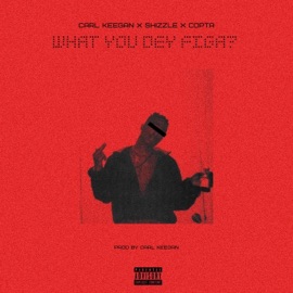 What You Dey Figa (feat. $hizzle Da Hooligan & Copta) Carl Keegan