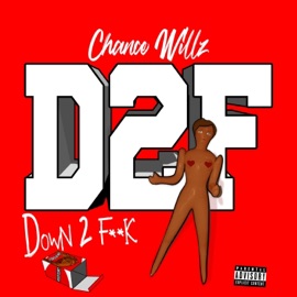 D2f (Down 2 F**k) Chance Willz