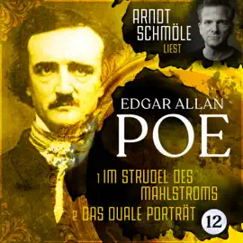 Im Strudel des Mahlstroms / Das ovale Porträt - Arndt Schmöle liest Edgar Allan Poe, Band 12 (Ungekürzt)