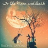 Rachel LaFond - To the Moon and Back