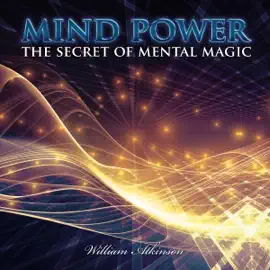 Mind Power: The Secret of Mental Magic (Unabridged)