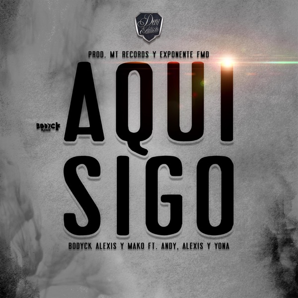 Aquí Sigo (feat. Andy, Alexis Ldm & Yona) - Single - Bodyck Alexis & Mako