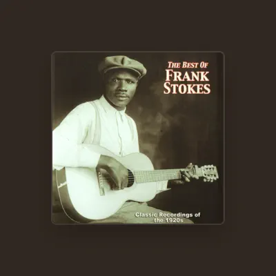 Listen to Frank Stokes, watch music videos, read bio, see tour dates & more!