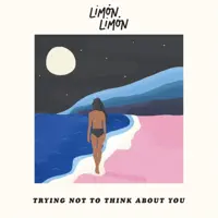 Trying Not To Think About You — Limón Limón