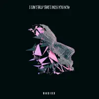I Can't Help That I Miss You Now (feat. Eyre) — Basixx