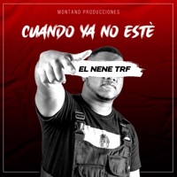 Cuando YA NO Este - Single - El Nene TRF