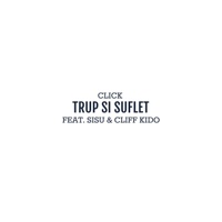 Trup Si Suflet (feat. Sisu & Cliff Kido) - Single - Click