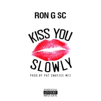 Kiss You Slowly - Single - Ron G SC