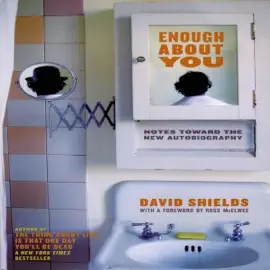 Enough About You: Notes Toward the New Autobiography (Unabridged)