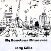 Jerry Grillo - My Hometown Milwaukee