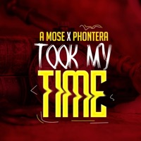 Took MY Time (Phontera) - Single - A Mose