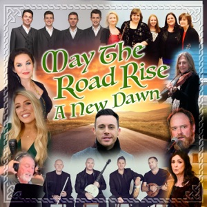 May the Road Rise - A New Dawn (feat. Cherish the Ladies, Celtic Thunder, Chloe Agnew, John Carter Cash, Altan, Larry Gatlin, Crystal Gayle, Moya Brennan & The High Kings) [Irish American Collaboration]