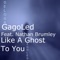 Like a Ghost to You (feat. Nathan Brumley) - GagoLed lyrics