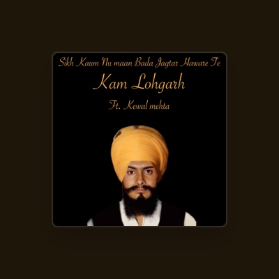 Listen to Kam Lohgarh, watch music videos, read bio, see tour dates & more!