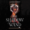 The Shadow Wand - Laurie Forest