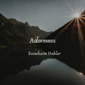 Escucharte Hablar - Adoremos